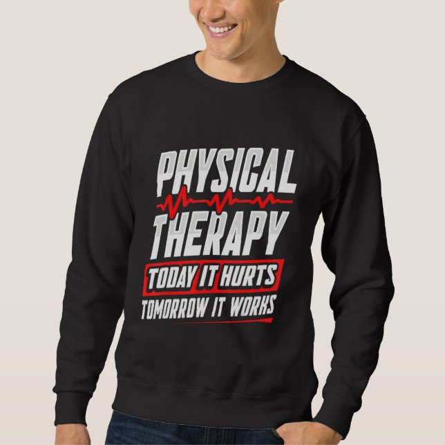 Sudadera PT Physical Therapy Today It Hurts Tomorrow It Wor (Anverso)