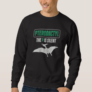Sudadera Pterodactyl  The P Is Silent Quote For A Pterodact