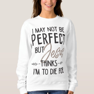 Sudadera Puede que no sea perfecto, pero Jesús piensa que v
