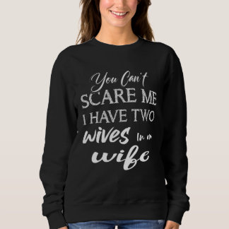 Sudadera Puedes asustarme, tengo dos esposas en una esposa