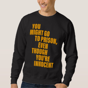 Sudadera Puedes ir a prisión aunque seas inocente