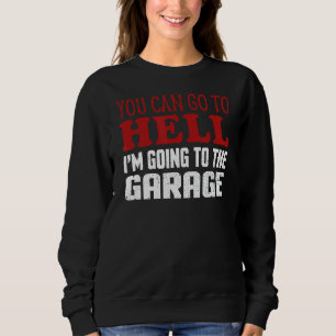Sudadera Puedes Ir Al Infierno Voy Al Garage Car Mec