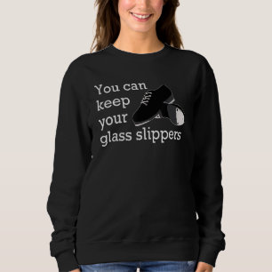 Sudadera Puedes Quedarte Tus Zapatillas de Cristal Bailarín