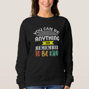Sudadera Puedes Ser Cualquier Cosa Así Que Sé Bonita Enseña