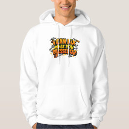 Sudadera Puedo Arreglar Lo Que Tú Arruinaste Carpintero 