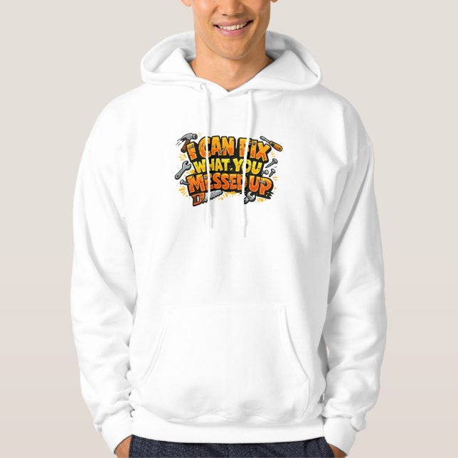 Sudadera Puedo Arreglar Lo Que Tú Arruinaste Carpintero  (Anverso)