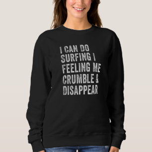 Sudadera Puedo hacer surf, siento que me desmorono y desapa