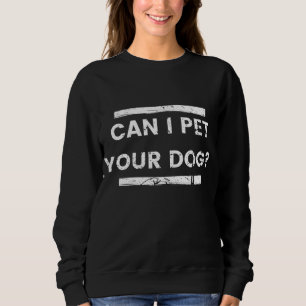 Sudadera ¿Puedo mascota a su perro Animal Lover wo Sarcasti