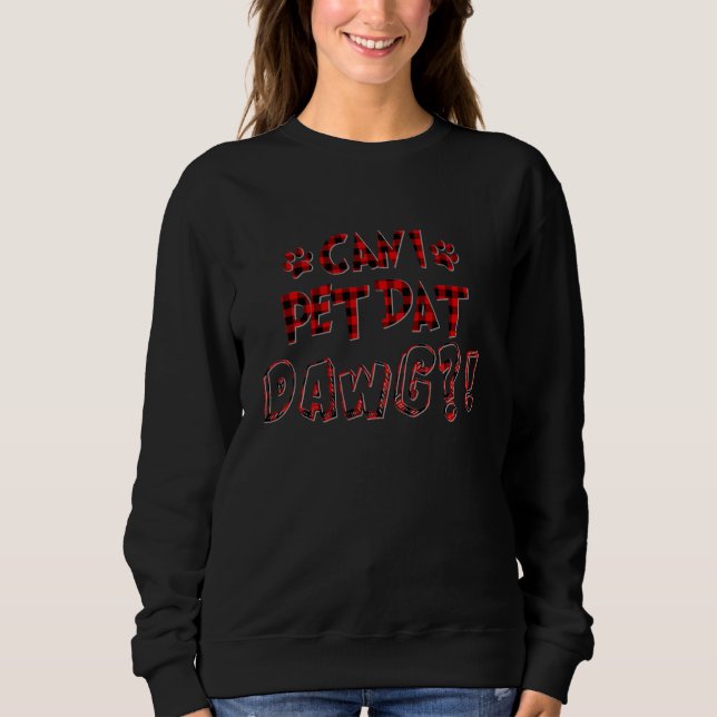 Sudadera ¿Puedo Mascota Dat Dawg Funny Puedo Mascota Que Lo (Anverso)