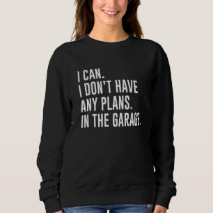 Sudadera Puedo, no tengo planes en el garaje