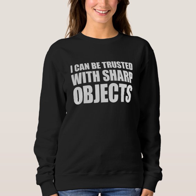 Sudadera Puedo ser confiado con objetos afilados 1 (Anverso)