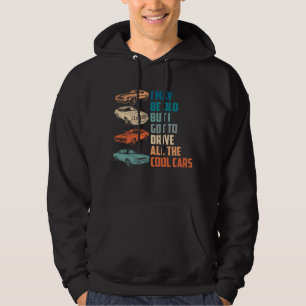 Sudadera puedo ser viejo pero tengo que conducir todos los