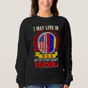 Sudadera Puedo Vivir En Eeuu Pero Mi Historia Empezó En Ven