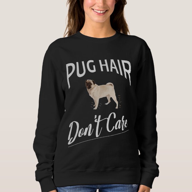 Sudadera Pug Hair Don&x27;t Diseño de Cuidados para Amantes (Anverso)