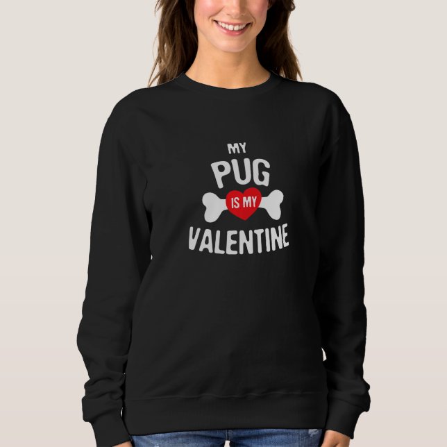 Sudadera Pug Is My Valentine Pug   Dog (Anverso)