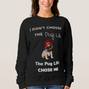 Sudadera Pug Lover - Yo hice y x27; para elegir la vida de