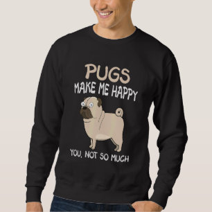 Sudadera Pug Pug Me Hacen Feliz A Ti No Tanto 4