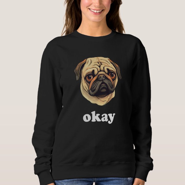 Sudadera Pug says Okay Cute Sassy Dog Face (Anverso)