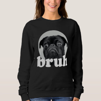 Sudadera Pug says u201CBruhu201D u2013 Adorable Dog  Humor 