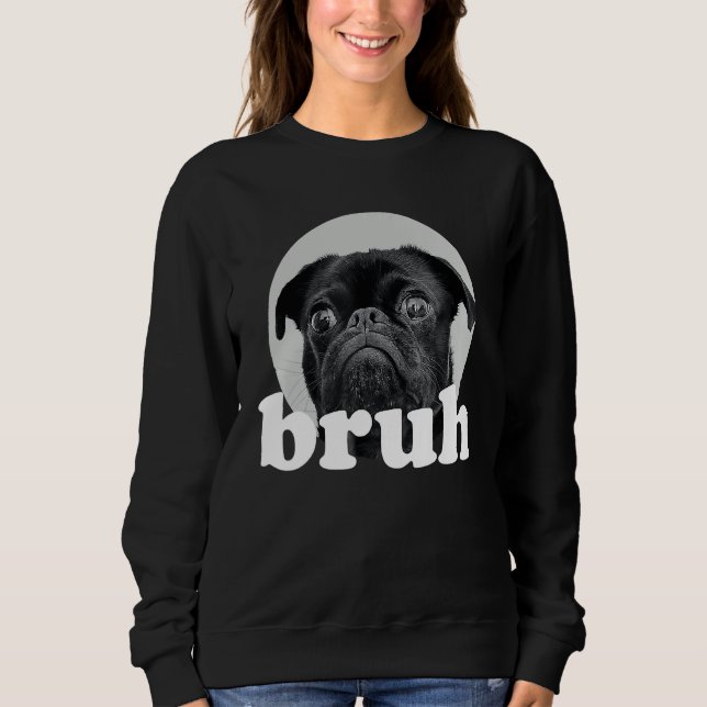 Sudadera Pug says u201CBruhu201D u2013 Adorable Dog  Humor  (Anverso)