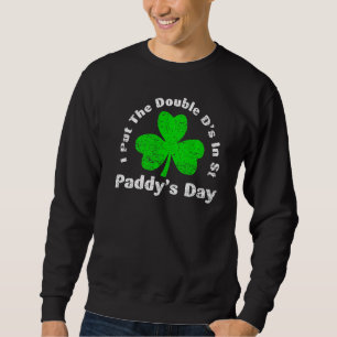 Sudadera Puse el doble D en St Paddy's Day St Patricks