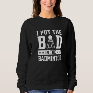 Sudadera Puse lo malo en el volante de bádminton malo P