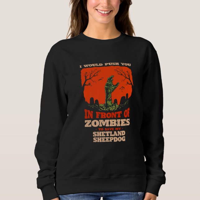 Sudadera Push You In Zombies To Save My Shetland Sheepdog D (Anverso)