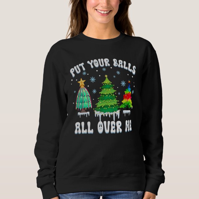 Sudadera Put Your Balls All Over Me  Saying For Christmas T (Anverso)