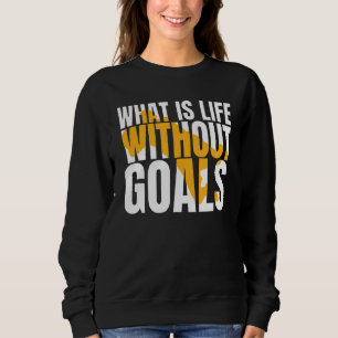 Sudadera ¿Qué es la vida sin objetivos?