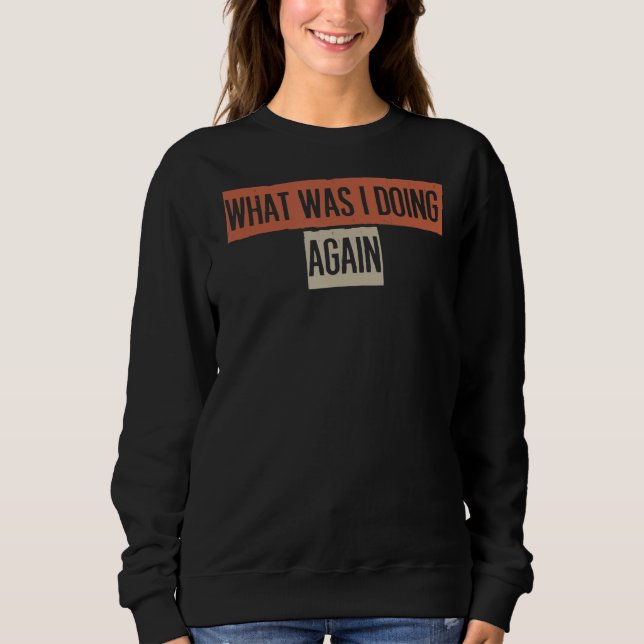 Sudadera ¿Qué Estaba Haciendo De Nuevo? (Anverso)
