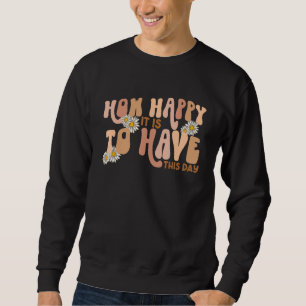 Sudadera Qué Feliz Es Tener Este Día Un Flujo Hippie Retro