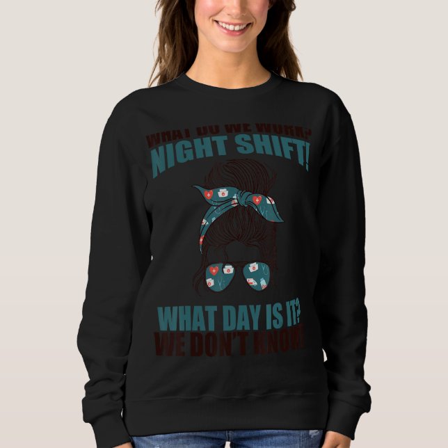 Sudadera ¿Qué Hacemos Con El Turno De Noche? ¿Qué Día Es La (Anverso)