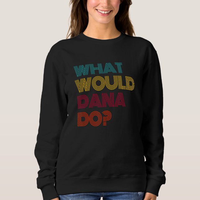 Sudadera ¿Qué haría Dana? Me encanta Dana (Anverso)