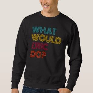 Sudadera ¿Qué haría Eric si amara a Eric?