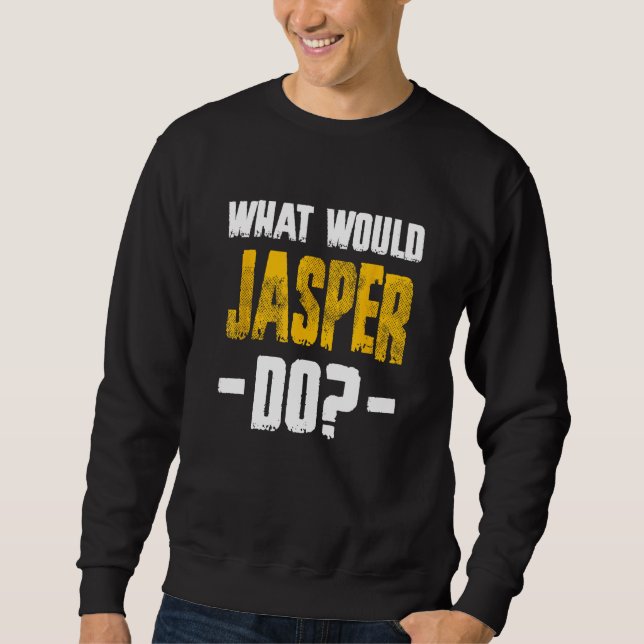Sudadera ¿Qué Haría Jasper Con El Nombre Gracioso De Jasper (Anverso)