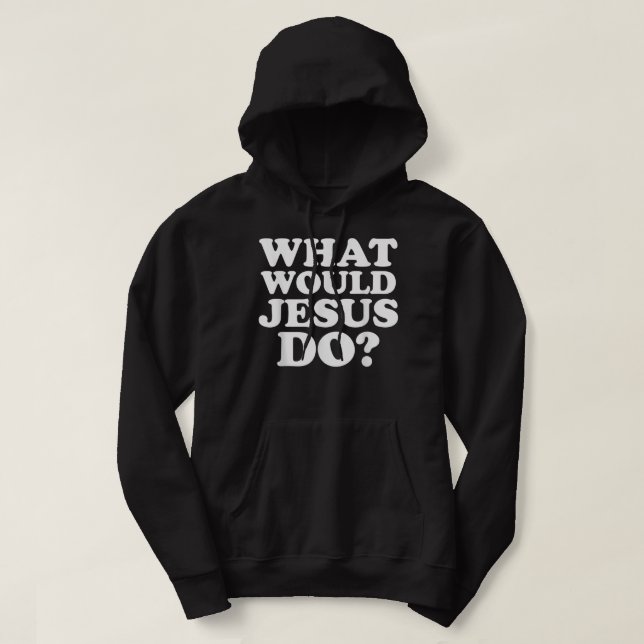 Sudadera ¿Qué haría Jesús TShirt? (Diseño del anverso)