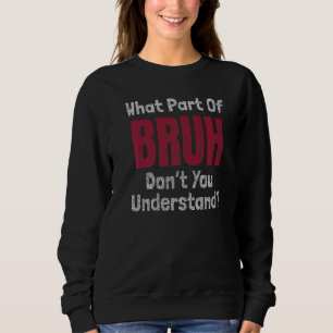 Sudadera ¿Qué parte de Bruh no entiendes el meme de gamer?