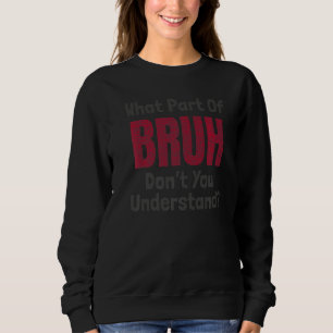 Sudadera ¿Qué parte de Bruh no entiendes el meme de gamer?