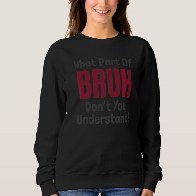 Sudadera ¿Qué parte de Bruh no entiendes el meme de gamer? (Anverso)