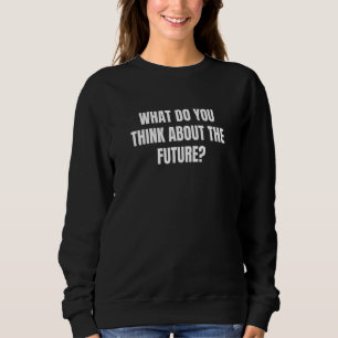 Sudadera ¿Qué Piensa Del Futuro 1?