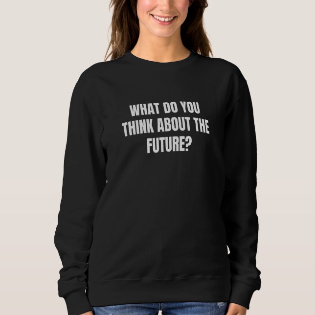 Sudadera ¿Qué Piensa Del Futuro 1? (Anverso)