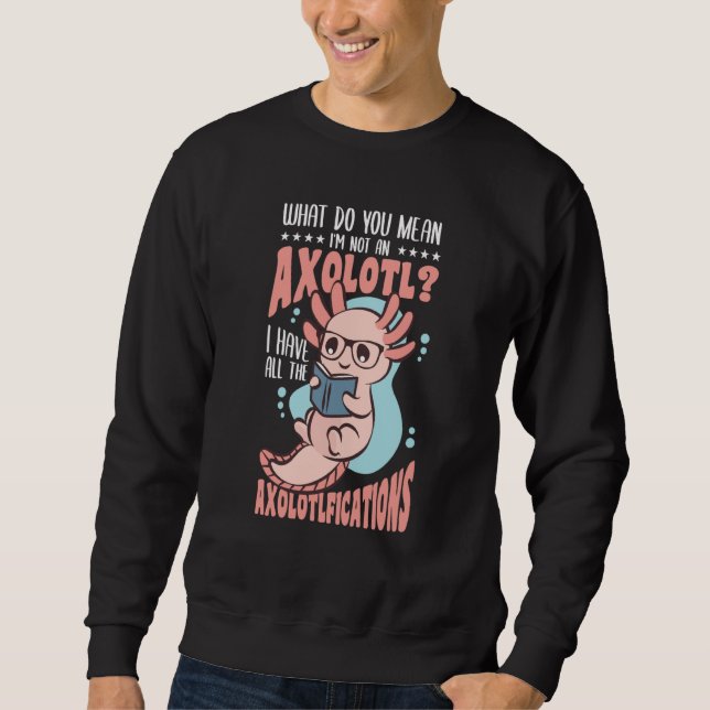 Sudadera ¿Qué quieres decir que no soy un Axolotl? (Anverso)