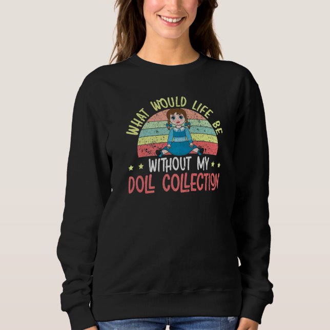 Sudadera Qué sería la vida sin mi muñeca de colección de mu (Anverso)