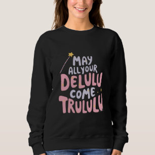 Sudadera Que todos tus Delulu vengan a Trululu
