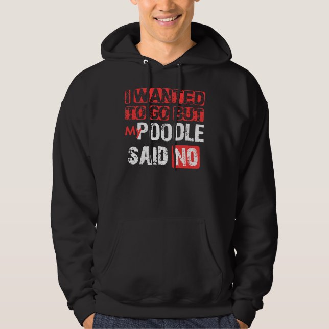 Sudadera Quería Irme Pero Mi Poodle Dijo No (Anverso)