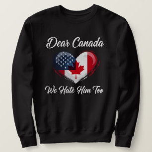 Sudadera Querida Canadá, También Lo Odiamos Política Trump