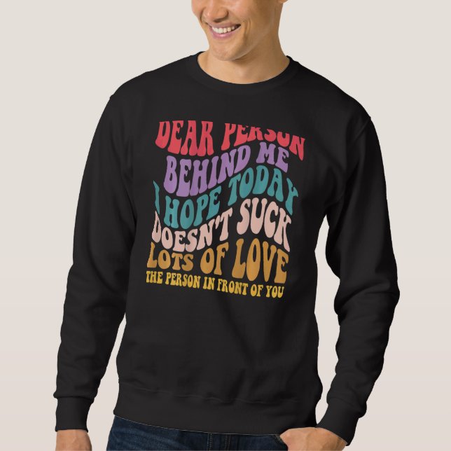 Sudadera Querida Persona Detrás De Mí Espero Que Hoy No Suc (Anverso)
