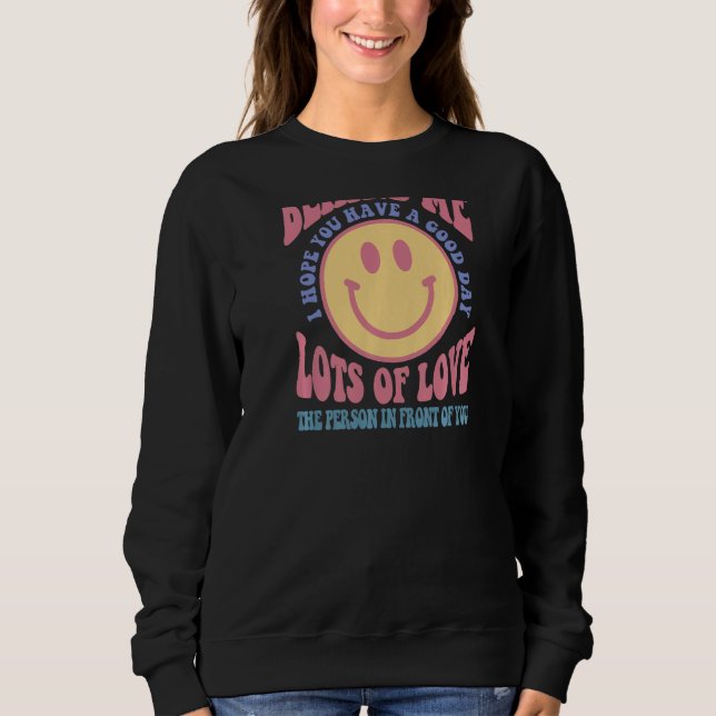 Sudadera Querida Persona Detrás De Mí Espero Que Tengas Un  (Anverso)