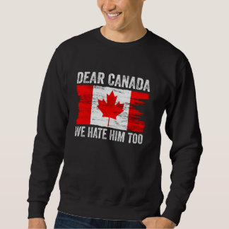 Sudadera Querido Canadá, lo odiamos por la política de la b