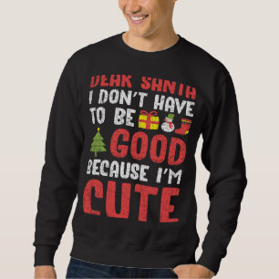 Sudadera Querido Papá Noel, no tengo que ser bueno, soy una